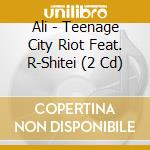 Ali - Teenage City Riot Feat. R-Shitei (2 Cd) cd