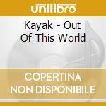 Kayak - Out Of This World cd musicale