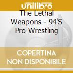 The Lethal Weapons - 94'S Pro Wrestling cd