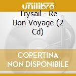 Trysail - Re Bon Voyage (2 Cd) cd