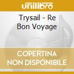 Trysail - Re Bon Voyage cd