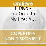 Il Divo - For Once In My Life: A Celebration Of Motown cd musicale