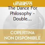 The Dance For Philosophy - Double Standard (2 Cd) cd