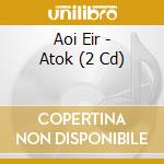 Aoi Eir - Atok (2 Cd) cd