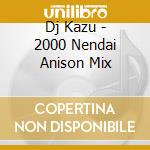 Dj Kazu - 2000 Nendai Anison Mix cd