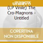 (LP Vinile) The Cro-Magnons - Untitled vinile