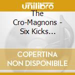 The Cro-Magnons - Six Kicks Rock&Roll cd