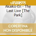 Akaiko-En - The Last Live [The Park] cd