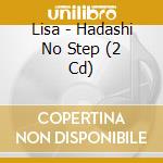 Lisa - Hadashi No Step (2 Cd) cd musicale