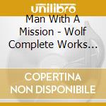 Man With A Mission - Wolf Complete Works -Live Streaming Edition Boot- cd