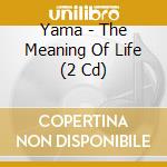 Yama - The Meaning Of Life (2 Cd) cd