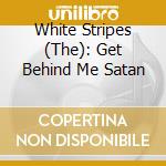 White Stripes (The): Get Behind Me Satan cd
