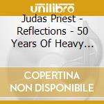 Judas Priest - Reflections - 50 Years Of Heavy Metal Music cd musicale
