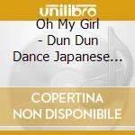 Oh My Girl - Dun Dun Dance Japanese Ver. (2 Cd) cd