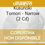 Kusunoki Tomori - Narrow (2 Cd) cd