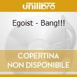Egoist - Bang!!! cd