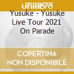 Yusuke - Yusuke Live Tour 2021 On Parade cd