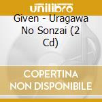 Given - Uragawa No Sonzai (2 Cd) cd