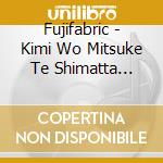 Fujifabric - Kimi Wo Mitsuke Te Shimatta Kara/Oto No Niwa cd