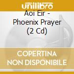 Aoi Eir - Phoenix Prayer (2 Cd) cd