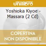 Yoshioka Kiyoe - Massara (2 Cd) cd