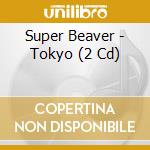 Super Beaver - Tokyo (2 Cd) cd
