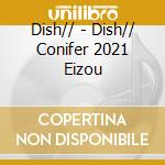 Dish// - Dish// Conifer 2021 Eizou cd