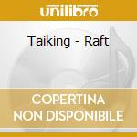 Taiking - Raft cd