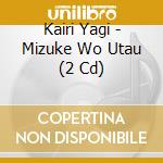 Kairi Yagi - Mizuke Wo Utau (2 Cd) cd