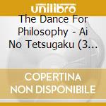 The Dance For Philosophy - Ai No Tetsugaku (3 Cd) cd