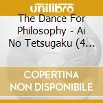 The Dance For Philosophy - Ai No Tetsugaku (4 Cd) cd