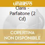 Claris - Parfaitone (2 Cd) cd