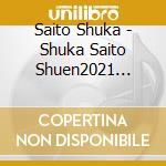 Saito Shuka - Shuka Saito Shuen2021 Tsugihagi No Stage (3 Blu-Ray) cd