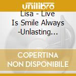 Lisa - Live Is Smile Always -Unlasting Shadow- At Zepp Haneda(Tokyo) cd