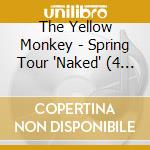 The Yellow Monkey - Spring Tour 'Naked' (4 Blu-Ray) cd