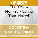 The Yellow Monkey - Spring Tour 'Naked' cd