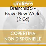 Brainchild'S - Brave New World (2 Cd) cd