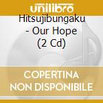 Hitsujibungaku - Our Hope (2 Cd) cd