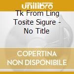Tk From Ling Tosite Sigure - No Title cd