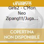 Girls2 - C'Mon Neo Zipang!!!/Juga Juga Jungle (2 Cd) cd