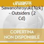 Sawanohiroyuki[Nzk] - Outsiders (2 Cd) cd