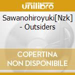 Sawanohiroyuki[Nzk] - Outsiders cd musicale