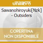 Sawanohiroyuki[Nzk] - Outsiders cd