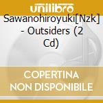Sawanohiroyuki[Nzk] - Outsiders (2 Cd) cd musicale