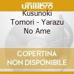 Kusunoki Tomori - Yarazu No Ame cd