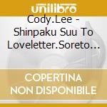 Cody.Lee - Shinpaku Suu To Loveletter.Soreto Yasashisa (2 Cd) cd