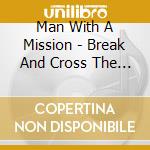 Man With A Mission - Break And Cross The Walls 2 cd
