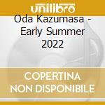 Oda Kazumasa - Early Summer 2022 cd