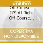 Off Course - It'S All Right Off Course Selection 3 1984-1987 cd