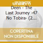 Deen - The Last Journey -47 No Tobira- (2 Cd) cd